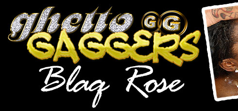 Blaq Rose On Ghetto Gaggers